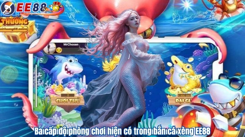 Ba cấp độ phòng chơi hiện có trong bắn cá xèng EE88