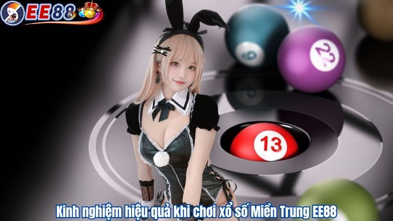 Kinh nghiệm hiệu quả khi chơi xổ số Miền Trung EE88