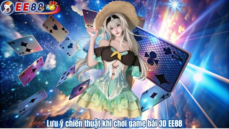 Lưu ý chiến thuật khi chơi game bài 3D EE88