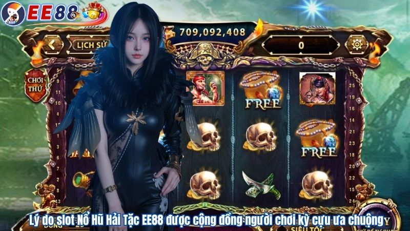 Lý do slot Nổ Hũ Hải Tặc EE88 được cộng đồng người chơi kỳ cựu ưa chuộng
