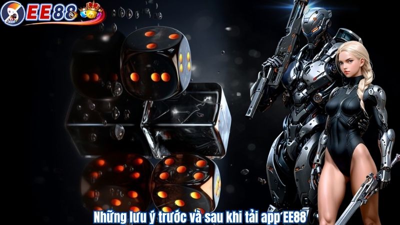 Những lưu ý trước và sau khi tải app EE88