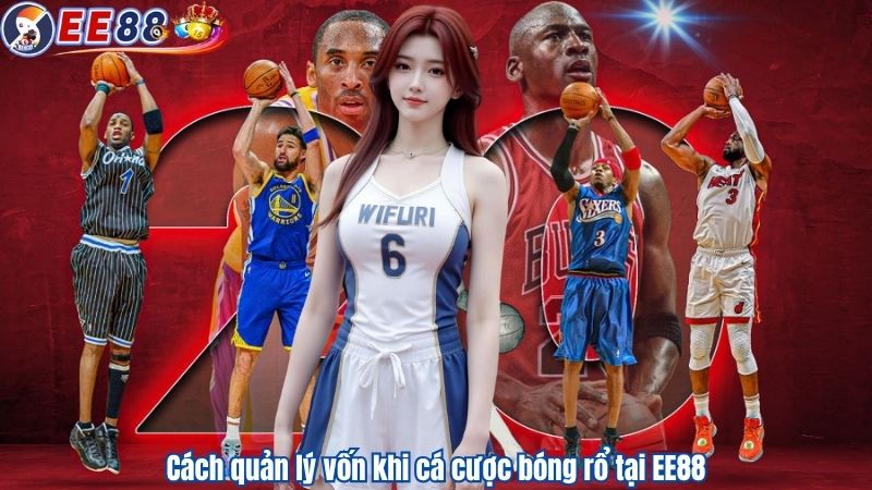 Cách quản lý vốn khi cá cược bóng rổ tại EE88