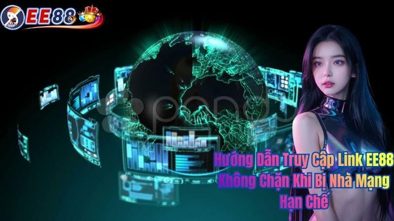 Hướng Dẫn Truy Cập Link EE88 Không Chặn Khi Bị Nhà Mạng Hạn Chế